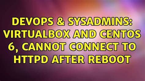 Devops Sysadmins Virtualbox And Centos Cannot Connect To Httpd