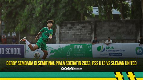 Derby Sembada Di Semifinal Piala Soeratin Pss U Vs Sleman