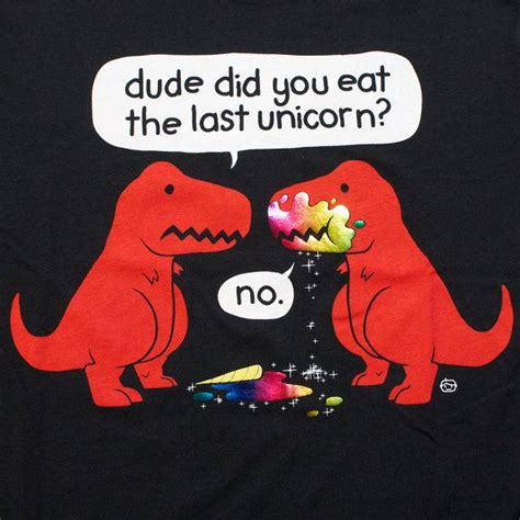 Dude Did You Eat The Last Unicorn Gt5295 502blk Womens Tee Dino T