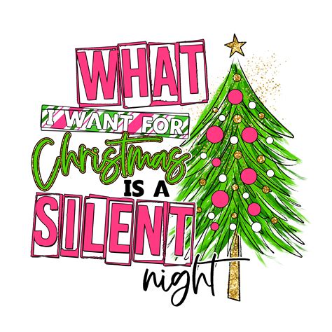 What I Want For Christmas Is A Silent Night Dtf Direct To Film