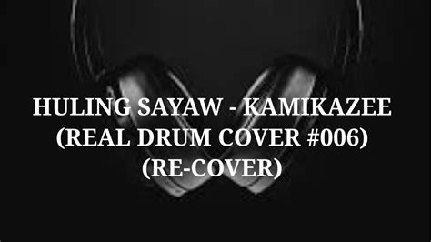 HULING SAYAW KAMIKAZEE FT KYLA REAL DRUM COVER 006 RE COVER