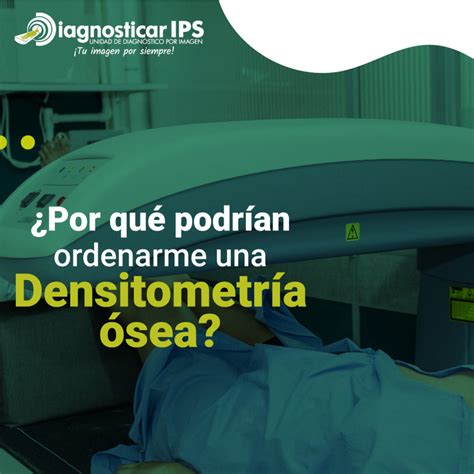 Por Qu Podr An Ordenarme Una Densitometr A Sea Diagnosticar Ips