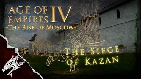 The Siege Of Kazan Rus Campaign Ep8 Age Of Empires Iv Finale Youtube