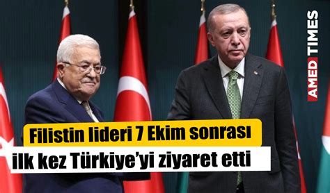 Filistin Lideri Ekim Sonras Ilk Kez T Rkiyeyi Ziyaret Etti