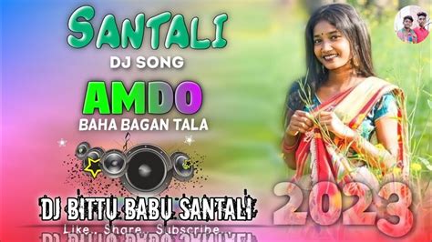 Amdo Baha Bagan Tala New Santali Dj Song Dj Bittu Babu Santali