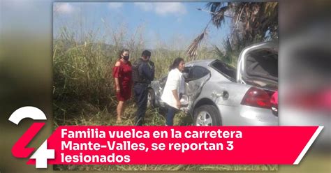 Familia Vuelca En La Carretera Mante Valles Se Reportan 3 Lesionados