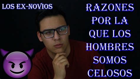 Razones Del Porque Los Hombres Somos Celosos Youtube