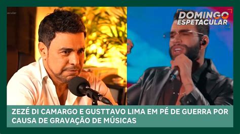 Gusttavo Lima E Zez Di Camargo Brigam Por Causa De Grava O De Musicas