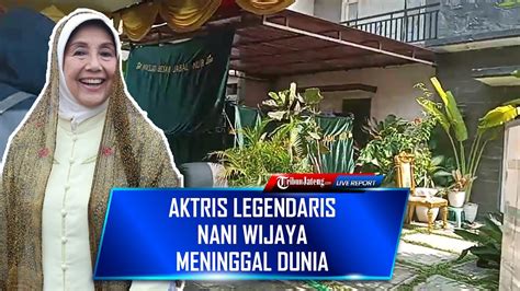 Live Suasana Rumah Duka Aktris Legendaris Nani Wijaya Di Bogor Youtube