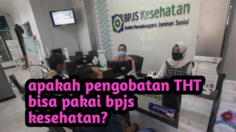 Apakah Pengobatan Tht Bisa Pakai Bpjs Kesehatan Berita Bpjs