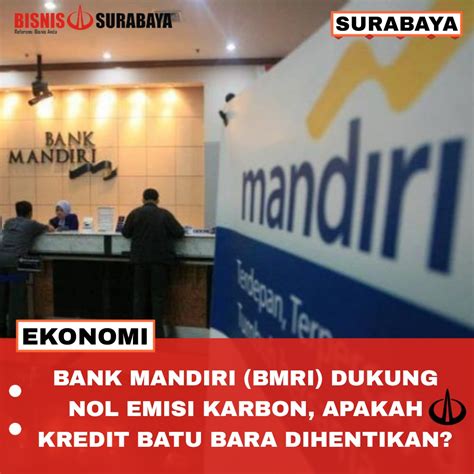 Bank Mandiri BMRI Dukung Nol Emisi Karbon Apakah Kredit Batu Bara