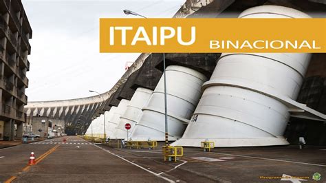 Itaipu Binacional A Maior Geradora De Energia Limpa E Renov Vel Do