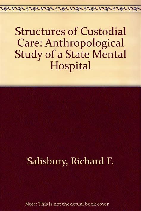 Structures Of Custodial Care Anthropological Study Of A State Mental