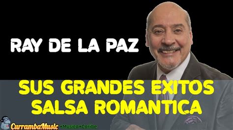 RAY DE LA PAZ EXITOS MIX SALSA ROMANTICA SALSA CURRAMBAMUSIC YouTube