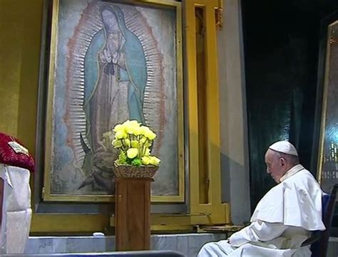 Guadalupe Mar A Nos Visita El Papa Reza Ante La Virgen