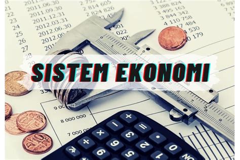 Sistem Ekonomi Definisi Dan Jenisnya