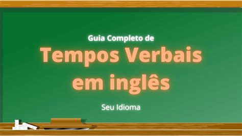 Tempos Verbais Em Inglês