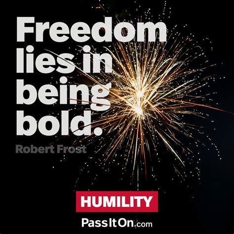 Freedom Lies In Being Bold” —robert Frost The Foundation For A