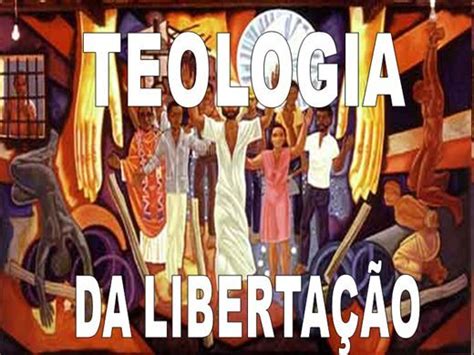 O DiÁrio De Deus O Que é A Teologia Da Libertação Teologia Da