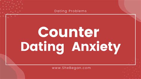 Dating Anxiety How To Counter Dating Anxiety