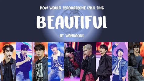 How Would ZEROBASEONE ZB1 sing BEAUTIFUL by WANNA ONE 제로베이스원