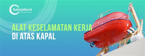 Alat Keselamatan Kerja Di Atas Kapal Safety World