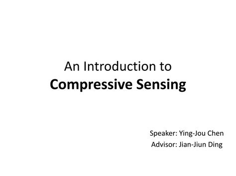 PPT An Introduction To Compressive Sensing PowerPoint Presentation