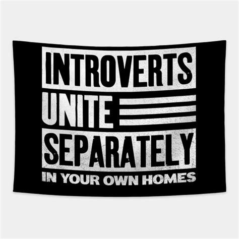 Introverts Unite Separately In Your Own Homes Introverts Unite