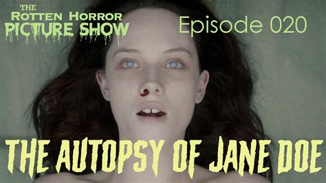 The Autopsy Of Jane Doe The Rotten Horror Picture Show Podcast