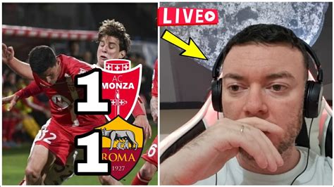 Monza Roma Roma Inguardabile Pareggio Inutile Live Reaction Di