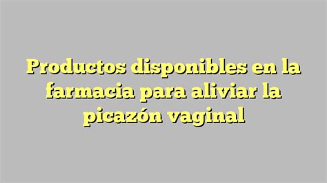 Productos disponibles en la farmacia para aliviar la picazón vaginal