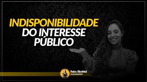 Voc Sabe O Que Indisponibilidade Do Interesse P Blico Youtube