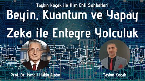 Beyin Kuantum Ve Yapay Zeka Ile Entegre Yolculuk Prof Dr Smail Hakk