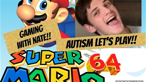 Nate Plays Super Mario 64 Autism Fun And Games Youtube