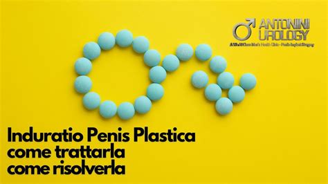 Induratio Penis Plastica Malattia Di La Peyronie Come Trattarla E Come