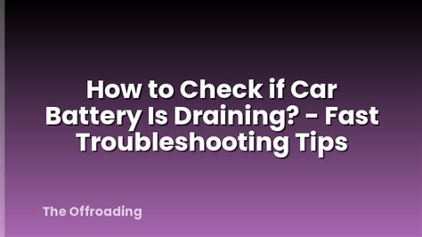 check  car battery  draining fast troubleshooting tips