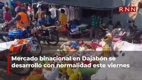 Mercado Binacional En Dajab N Se Desarroll Con Normalidad Este Viernes