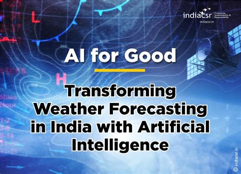 AI For Good Transforming Weather Forecasting In India With Artificial