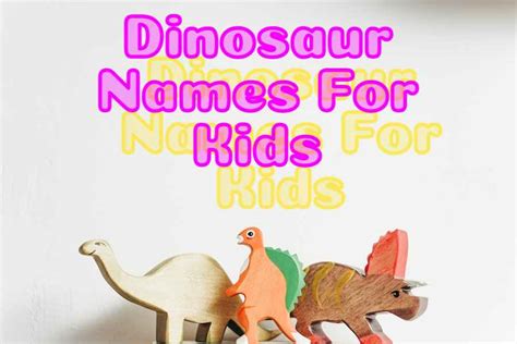 150 Dinosaur Names For Kids: Discover The World Of Dinosaurs