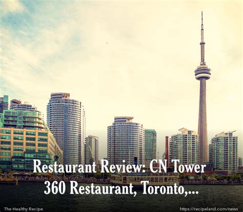 Restaurant Review Cn Tower 360 Restaurant Toronto Canada