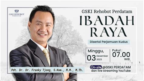 Ibadah Raya Gski Perdatam Pdt Dr Dr Franky Tjong S Kom M M