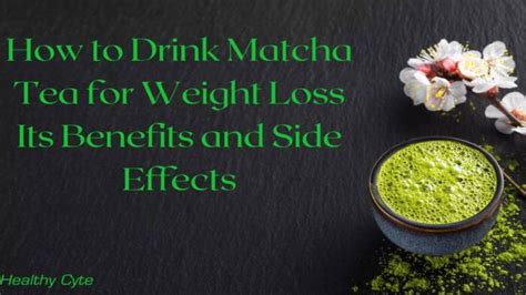 How To Drink Matcha Tea For Weight Loss Its Benefits And Side Effects