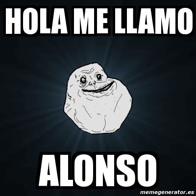 Meme Forever Alone Hola Me Llamo Alonso