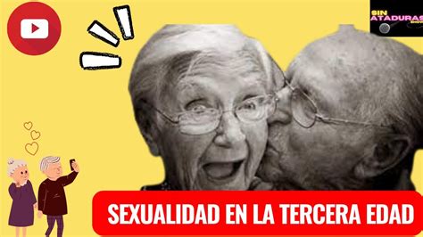 SEXUALIDAD EN LA TERCERA EDAD YouTube