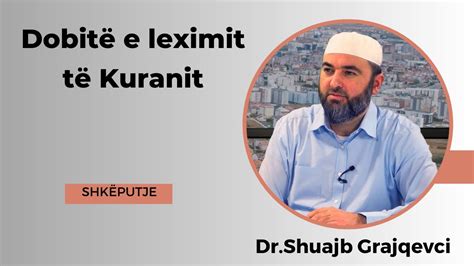 Dobitë e leximit të Kuranit SHKËPUTJE Hoxhë Dr Shuajb Grajqevci