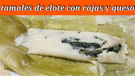 Tamales De Elote Con Rajas Y Queso Crema Cocina Y Mas Con Armida