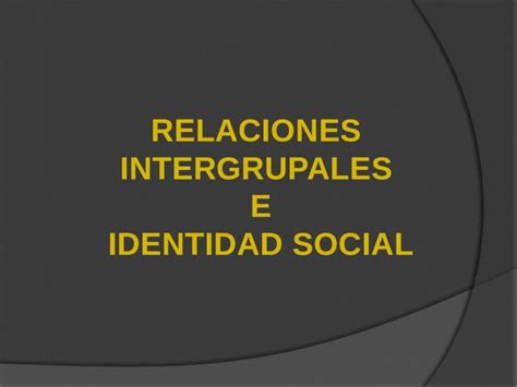 Pptx Relaciones Intergrupales E Identidad Social Dokumen Tips