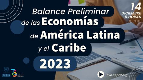 Cepal Presentará Su Informe Anual Balance Preliminar De Las Economías