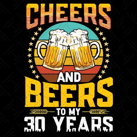 Cheers And Beers To My 30 Years Birthday Svg Birt Inspire Uplift