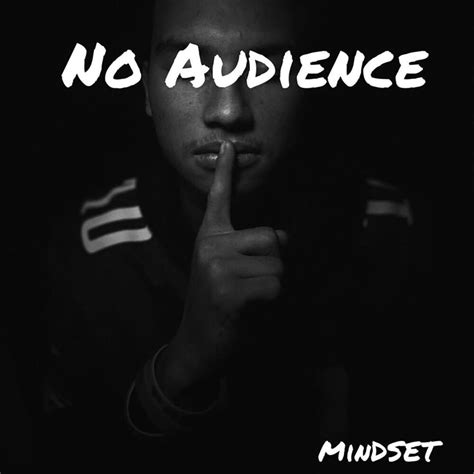 Mindset Muzik No Audience Lyrics And Tracklist Genius